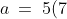a \:=\:5(7)\:=\:35
